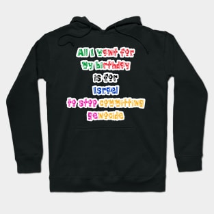 All I Want For My Birthday Is For Israel To Stop Committing Genocide - Front Hoodie